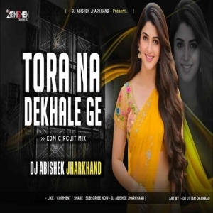 Tora Na Dekhale Ge (Khortha Edm Circuit Mix) Dj Abishek Jharkhand-(OdiaDjs.In).mp3