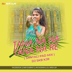 TANA NA NA RE (SANTALI PAD MIX) DJ SKB KJR-(OdiaDjs.In).mp3