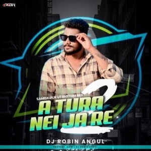 A Tura Nei Ja Re 2 (Sambalpuri Ut Rhythm Mix) Dj Robin Angul-(OdiaDjs.In).mp3