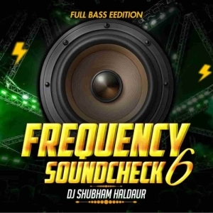 Frequency Soundcheck 6 Full Bass Edition Dj Shubham Haldaur-(OdiaDjs.In).mp3