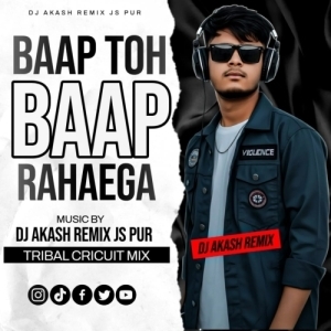 BAAP TOH BAAP RAHAEGA (TRIBAL CRICUIT MIX)DJ AKASH REMIX JS PUR-(OdiaDjs.In).mp3
