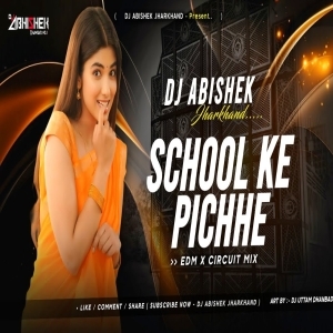 School Ke Pichhe (EDM X CIRCUIT MIX) Dj Abishek Jharkhand-(OdiaDjs.In).mp3