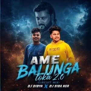 Ame Balunga Toka 2.0 (Circuit House Mix) Dj Shiba Nd Dj Dibya.mp3