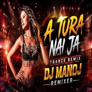 A TURA NEIJA 2.0 (UNIQUE HARD TRANCE REMIX) DJ MANOJ BENTAPUR.mp3