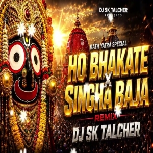 HO BHAKATE X SINGHA BAJA - DJ SK TALCHER.mp3