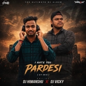 I HATE YOU PARDESHI (SAMBALPURI) DJ HIMANSHU X DJ VICKY.mp3