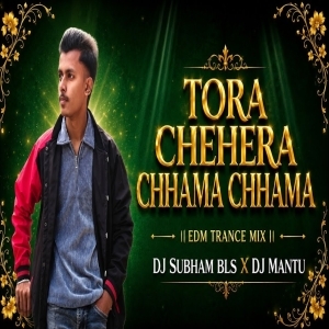 TORA CHEHERA CHHAMA CHHAMA (TRANCE EDM REMIX) DJ SUBHAM BLS X DJ MANTU BLS.mp3