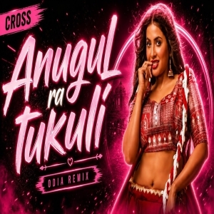 Anugul Ra Tukuli (Circuit Mix) Dj Cross Bbsr.mp3