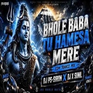 Bhole Baba Tu Hamesha (Edm Trance Mix) Dj Ps Siron X Dj X Sunil.mp3