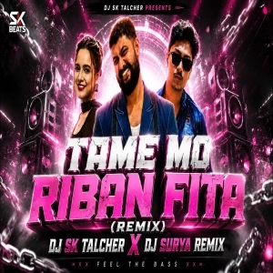 Tame Mo Riban Fita (REMIX) DJ SK TALCHER X DJ SURYA REMIX.mp3