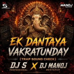 EK DANTAYA VAKRATUNDAY (TRAP SOUND CHECK) DJ S PROFESSIONAL X DJ MANOJ BENTAPUR.mp3