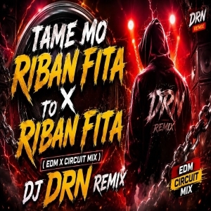 Tame Mo Riban Fita X To Riban Fita (Circuit Mix) Dj Drn Remix.mp3