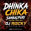 DHINKA CHIKA SAMBALPURI (TRAP X TAPORI MIX) DJ ROCKY OFFICIAL