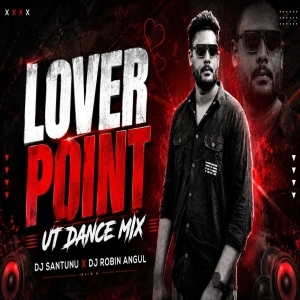Lover Point (Ut Dance Mix) Dj Santunu X Dj Robin Angul.mp3