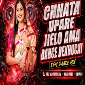 CHHATA UPARE JIELO AMA DANCE DEKHUCHI (EDM DESI MIX) DJ JITU MACHHIPADA X DJ AB PURI X DJ MILU.mp3