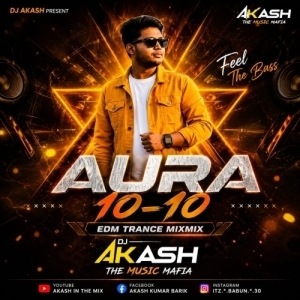 AURA 10-10 (EDM TRANCE MIX) DJ AKASH EXCLUSIVE.mp3