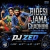 Bidesi Jama Chadhuni (Dance X Vibe Mix) Dj Zed