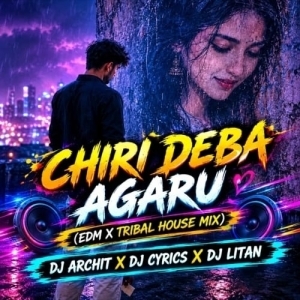 Chiri Deba Agaru (Edm Tribal House Mix) Dj Archit X Dj Cyrics X Dj Litan.mp3
