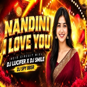 Nandini I Love You (Edm Circuit Mix) Dj Lucifer x Dj Smile Bhadrak x Dj Spy.mp3