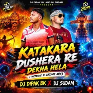 Katakara Dushera Re Dekha Hela (Tarminal x Circuit Mix) Dj Dipak Bk x Dj Sudam.mp3