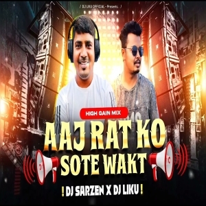 Aaj Rat Ko Sote Waqt (High Gain Dialouge Competiotion Mix) Dj Sarzen X Dj Liku.mp3
