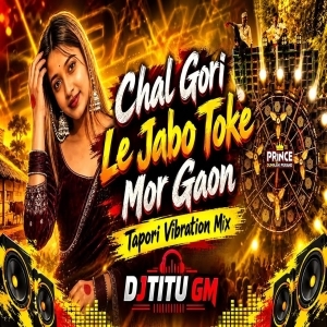 Chal Gori Le Jabo Toke Mor Gaon (Tapori Vibration Mix) Dj Titu Gm.mp3