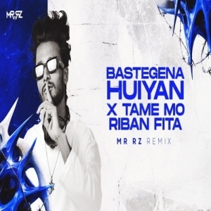 BASTEGENA HUIYAN X TAME MO RIBAN FITA - MR RZ REMIX.mp3