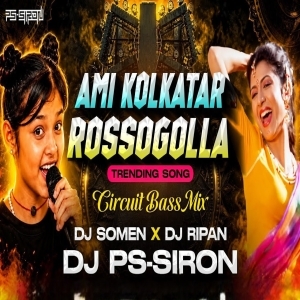 AMI KOLKATAR RASOGOLLA (CIRCUIT MIX) DJ PS-SIRON X DJ SOMEN X DJ RIPAN OFFICIAL.mp3